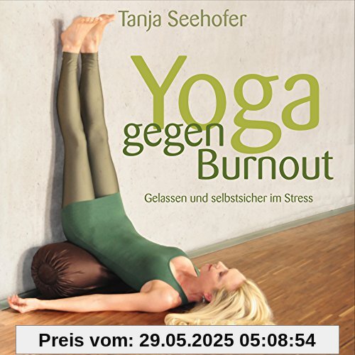 Yoga gegen Burnout: Gelassen und selbstsicher im Stress - mit Übungs-CD: 42 Minuten Yoga gegen Burnout: Gelassen und selbstsicher im Stress - mit Übungs-CD: 42 Minuten