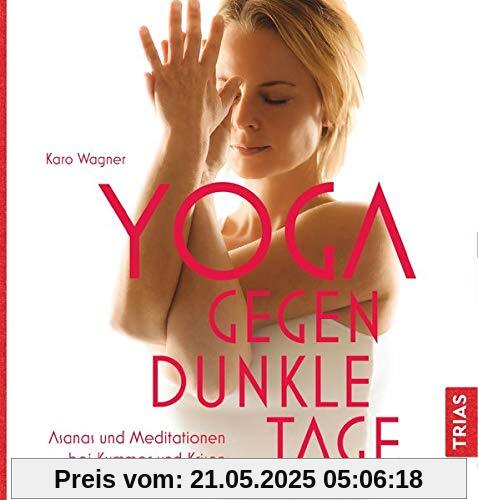 Yoga gegen dunkle Tage: Asanas und Meditationen bei Kummer und Krisen