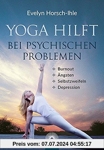 Yoga hilft bei psychischen Problemen: Burnout, Ängsten, Selbstzweifeln, Depression