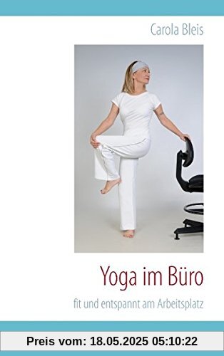 Yoga im Büro: fit und entspannt am Arbeitsplatz