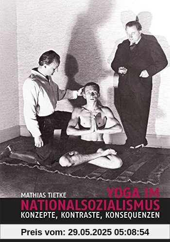 Yoga im Nationalsozialismus: Konzepte, Kontraste, Konsequenzen