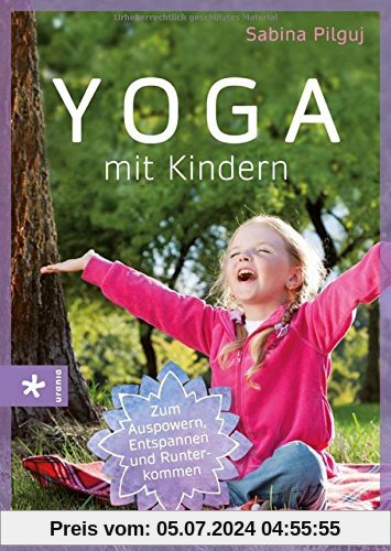 Yoga mit Kindern: Zum Auspowern, Entspannen und Runterkommen