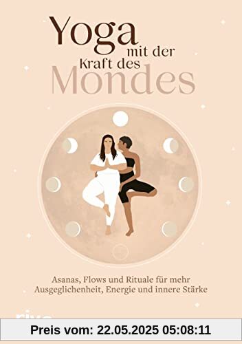 Yoga mit der Kraft des Mondes: Asanas, Flows und Rituale für mehr Ausgeglichenheit, Energie und innere Stärke Yoga mit der Kraft des Mondes: Asanas, Flows und Rituale für mehr Ausgeglichenheit, Energie und innere Stärke