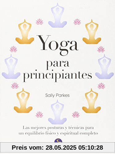 Yoga para principiantes : las mejores posturas y técnicas para un equilibrio físico y espiritual completo