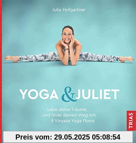 Yoga & Juliet: Lebe deine Träume und finde deinen Weg mit 8 Vinyasa Yoga Flows Yoga & Juliet: Lebe deine Träume und finde deinen Weg mit 8 Vinyasa Yoga Flows