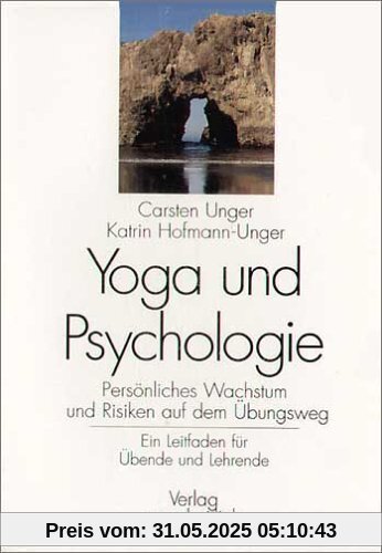 Yoga und Psychologie: Persönliches Wachstum und Risiken auf dem Übungsweg. Ein Leitfaden für Übende und Lehrende