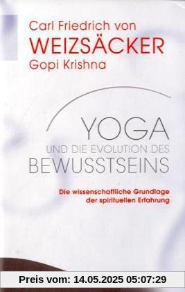 Yoga und die Evolution des Bewusstseins - Die wissenschaftliche Grundlage der spirituellen Erfahrung Yoga und die Evolution des Bewusstseins - Die wissenschaftliche Grundlage der spirituellen Erfahrung