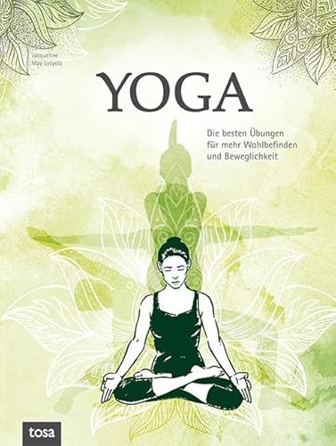 Yoga: Die besten Übungen für mehr Wohlbefinden und Beweglichkeit von Tosa