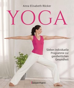 Yoga. Sieben individuelle Programme zur ganzheitlichen Gesundheit von Bassermann