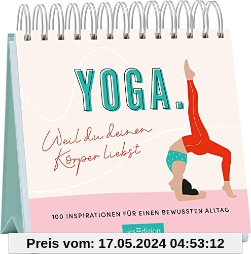 Yoga. Weil du deinen Körper liebst: 100 Inspirationen für einen bewussten Alltag | Inspirierende Tischdeko für alle, die sich mehr Achtsamkeit wünschen