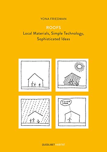 Yona Friedman Roofs - Local Materials, Simple Technology, Sophisticated Ideas (Habitat)