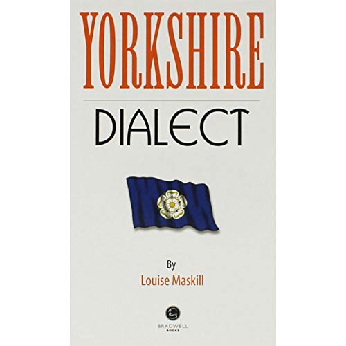 Yorkshire Dialect: A Selection of Words and Anecdotes from Yorkshire von Bradwell Books