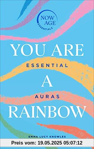You Are A Rainbow: Essential Auras (Now Age series)