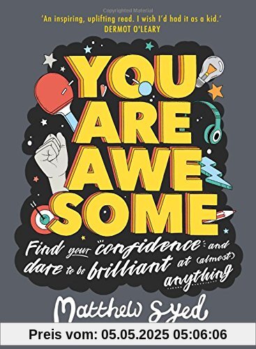 You Are Awesome: Find Your Confidence and Dare to be Brilliant at (Almost) Anything