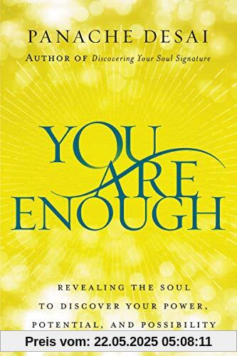 You Are Enough: Revealing the Soul to Discover Your Power, Potential, and Possibility