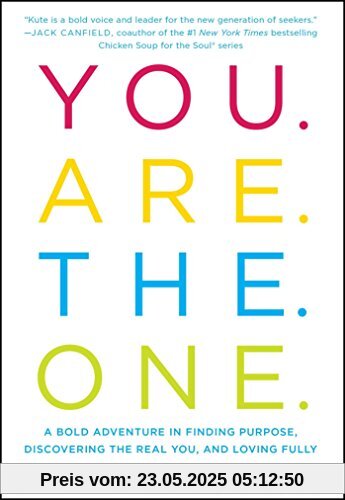 You Are The One: A Bold Adventure in Finding Purpose, Discovering the Real You, and Loving Fully