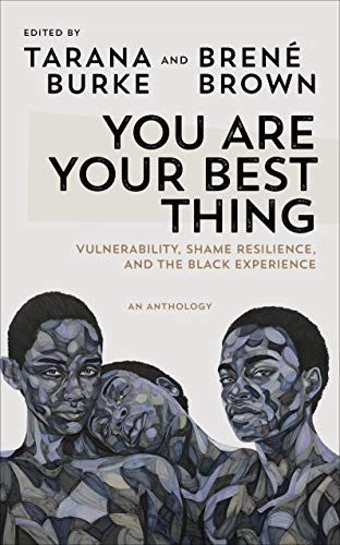 You Are Your Best Thing: Vulnerability, Shame Resilience and the Black Experience: An anthology von Vermilion