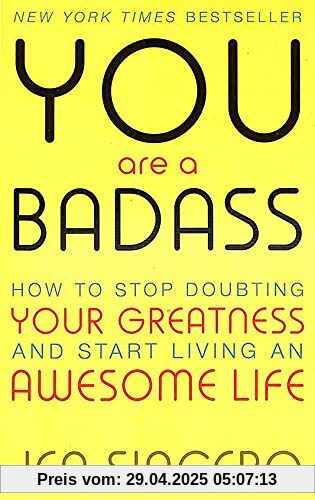 You Are a Badass: How to Stop Doubting Your Greatness and Start Living an Awesom