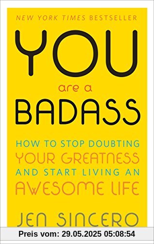 You Are a Badass: How to Stop Doubting Your Greatness and Start Living an Awesome Life You Are a Badass: How to Stop Doubting Your Greatness and Start Living an Awesome Life