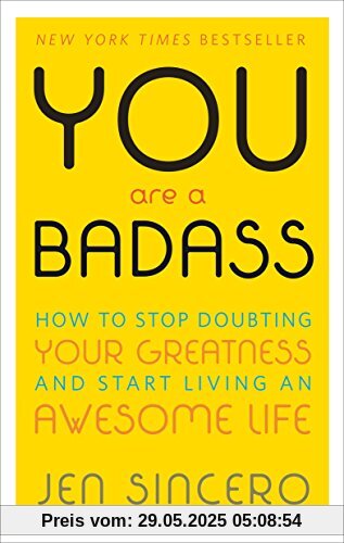 You Are a Badass: How to Stop Doubting Your Greatness and Start Living an Awesome Life