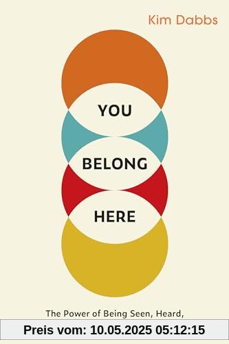 You Belong Here: The Power of Being Seen, Heard, and Valued on Your Own Terms