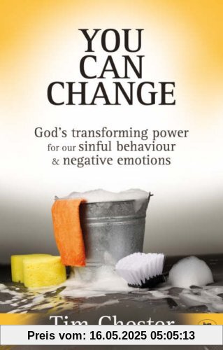 You Can Change: God's Transforming Power for Our Sinful Behaviour and Negative Emotions