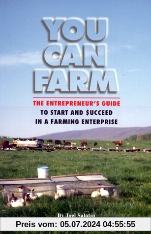 You Can Farm: The Entrepreneur's Guide to Start and Succeed in a Farm Enterprise