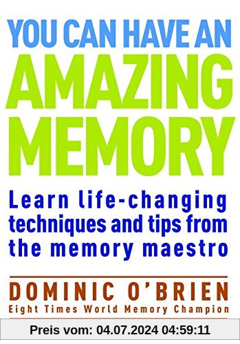 You Can Have An Amazing Memory: Learn Life-Changing Techniques and Tips from the Memory Maestro