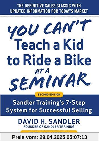 You Can't Teach a Kid to Ride a Bike at a Seminar, 2nd Edition: Sandler Training's 7-Step System for Successful Selling