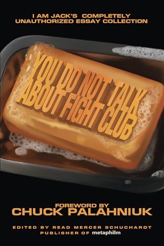 You Do Not Talk About Fight Club: I Am Jack's Completely Unauthorized Essay Collection (Smart Pop)