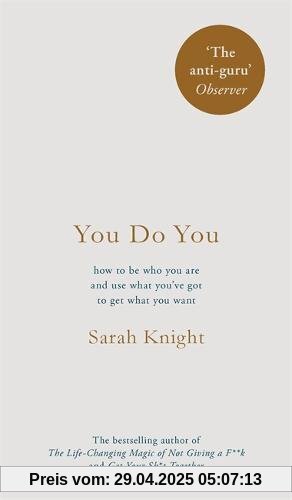 You Do You: (A No-F**ks-Given Guide) how to be who you are and use what you've got to get what you want