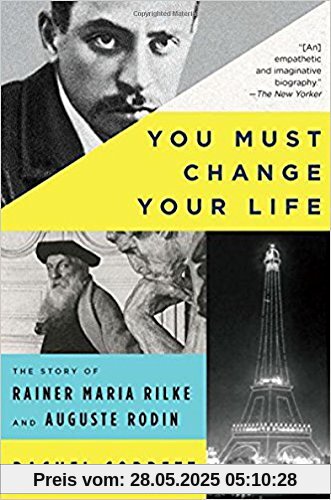You Must Change Your Life: The Story of Rainer Maria Rilke and Auguste Rodin