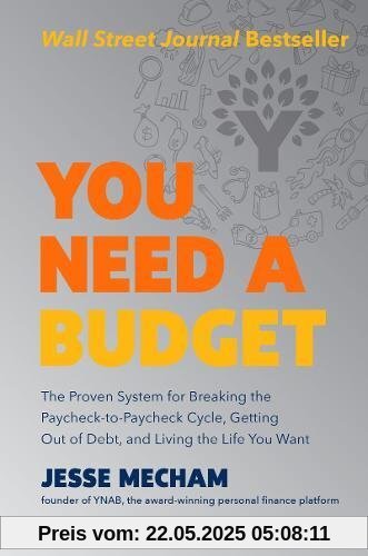 You Need a Budget: The Proven System for Breaking the Paycheck-to-Paycheck Cycle, Getting Out of Debt, and Living the Life You Want You Need a Budget: The Proven System for Breaking the Paycheck-to-Paycheck Cycle, Getting Out of Debt, and Living the Life You Want