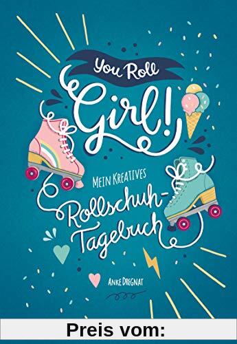 You Roll, Girl!: Mein kreatives Rollschuh-Tagebuch