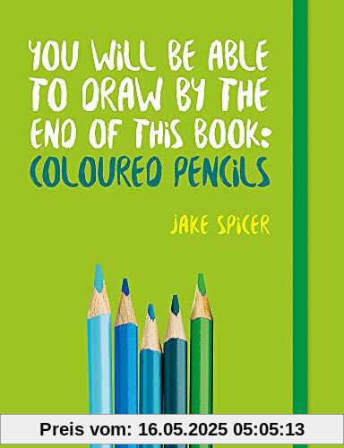 You Will be Able to Draw by the End of This Book: Coloured Pencils