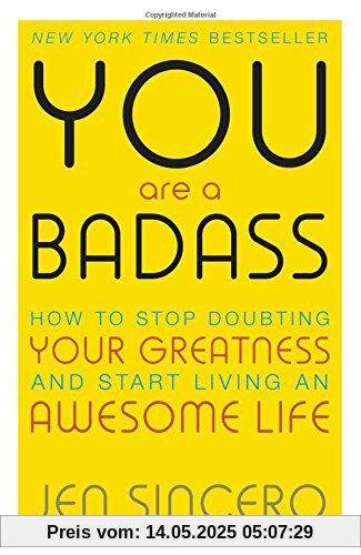 You are a Badass: How to Stop Doubting Your Greatness and Start Living an Awesome Life You are a Badass: How to Stop Doubting Your Greatness and Start Living an Awesome Life
