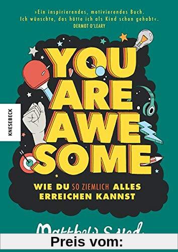 You are awesome: Wie du so ziemlich alles erreichen kannst