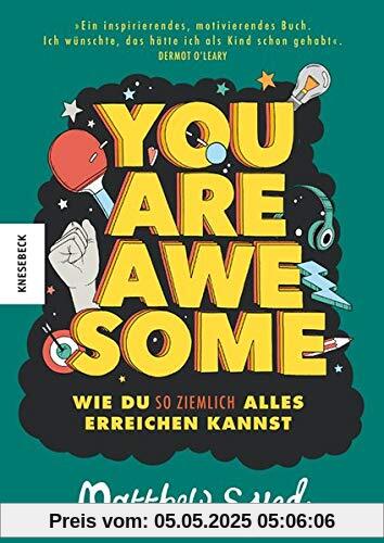 You are awesome: Wie du so ziemlich alles erreichen kannst