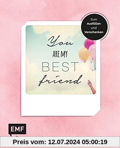 You are my best friend - Das Album für eure Freundschaft – Zum Ausfüllen und Verschenken