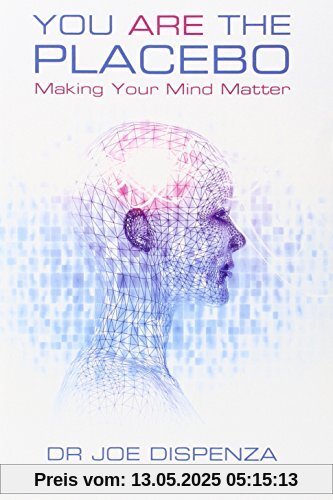 You are the Placebo: Making Your Mind Matter