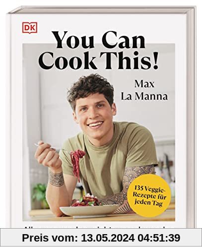 You can cook this!: Alles verwenden, nichts verschwenden: 135 Veggie-Rezepte für jeden Tag. Das Low Waste Kochbuch des Social-Media-Stars Max La Manna