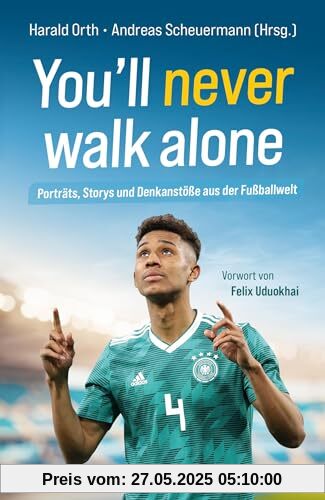 You'll never walk alone: Porträts, Storys und Denkanstöße aus der Fußballwelt (Raleigh-Serie)