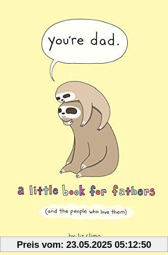 You're Dad: A Little Book for Fathers (And the People Who Love Them)