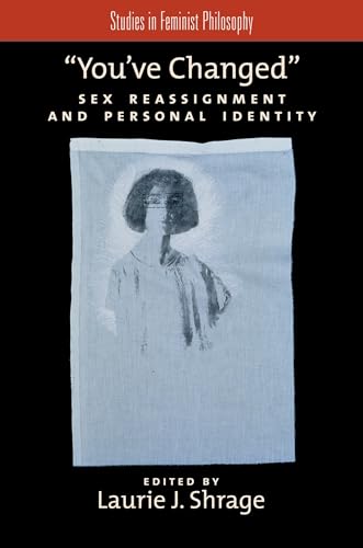 You've Changed: Sex Reassignment and Personal Identity (Studies in Feminist Philosophy)