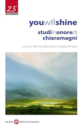 You will shine. Studi in onore di Chiara Magni (Ungarettiana) von Società Editrice Fiorentina