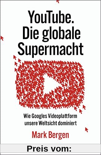 YouTube Die globale Supermacht: Wie Googles Videoplattform unsere Weltsicht dominiert | Deutsche Ausgabe von »Like, Comment, Subscribe«