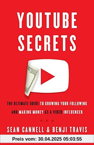 YouTube Secrets: The Ultimate Guide to Growing Your Following and Making Money as a Video Influencer