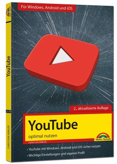 YouTube - optimal nutzen - Alle wichtigen Funktionen erklärt für Windows, Android und iOS - Tipps & Tricks - 2. Auflage von Markt + Technik