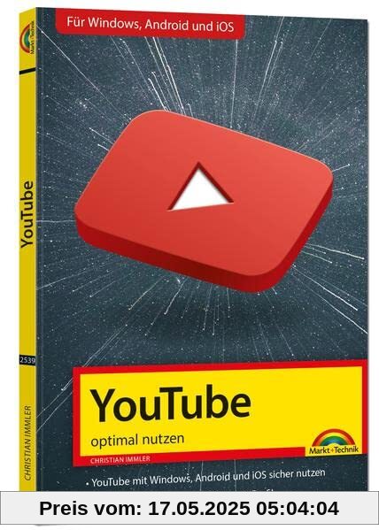 YouTube - optimal nutzen - Alle wichtigen Funktionen erklärt für Windows, Android und iOS - Tipps & Tricks - 2. Auflage