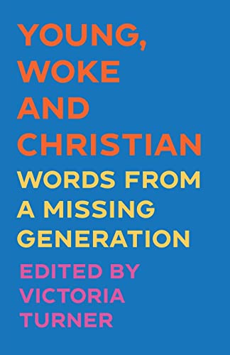 Young, Woke and Christian: Words from a Missing Generation von SCM Press